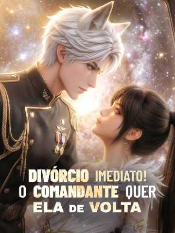 Divórcio Imediato! O Comandante Quer Ela de Volta cover art