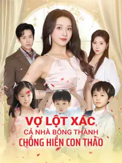 Vợ Lột Xác, Cả Nhà Bỗng Thành Chồng Hiền Con Thảo