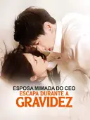 Esposa Mimada do CEO Escapa durante a Gravidez cover art