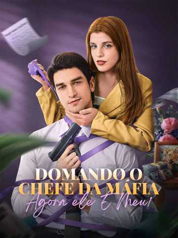 Domando o Chefe da Máfia, Agora Ele É Meu!