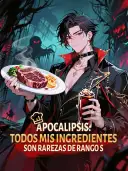 Apocalipsis: todos mis ingredientes son rarezas de rango S cover art