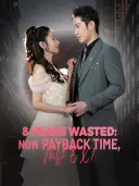 8 Years Wasted: Now Payback Time, My Ex! cover art