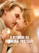 O Retorno da Herdeira: Proteção e Amor do Chefe cover art