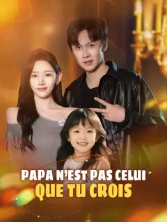 Papa n'est Pas Celui Que Tu Crois