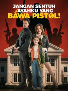 Jangan Sentuh Ayahku yang Bawa Pistol!