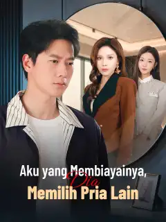 Aku yang Membiayainya, Dia Memilih Pria Lain