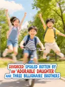 Divorced: Spoiled Rotten by an Adorable Daughter and Three Billionaire Brothers cover art
